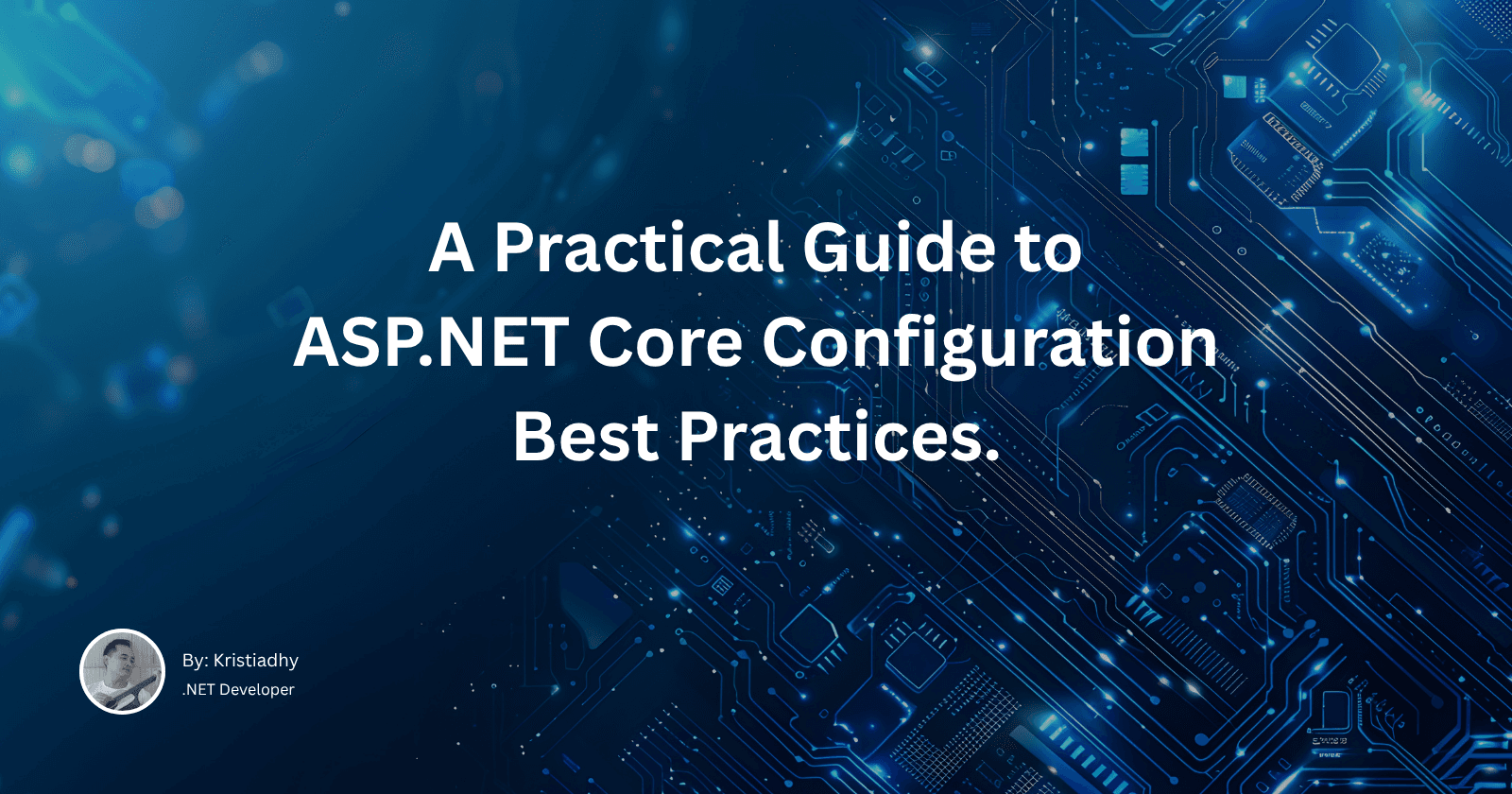 A Practical Guide to ASP.NET Core Configuration Best Practices.